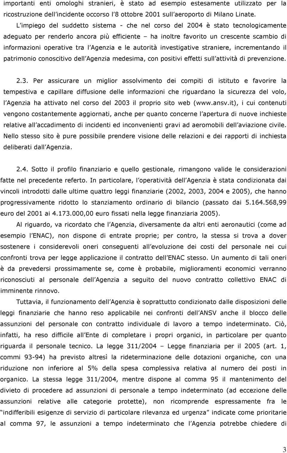 Agenzia e le autorità investigative straniere, incrementando il patrimonio conoscitivo dell Agenzia medesima, con positivi effetti sull attività di prevenzione. 2.3.