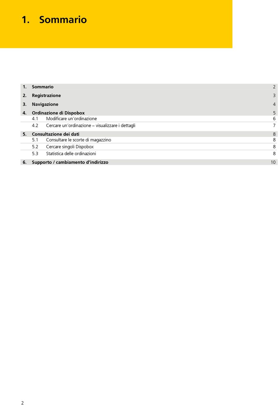 2 Cercare un ordinazione visualizzare i dettagli 7 5. Consultazione dei dati 8 5.