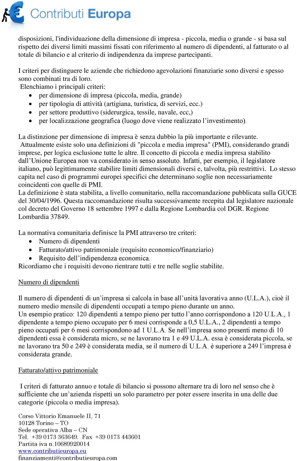 I criteri per distinguere le aziende che richiedono agevolazioni finanziarie sono diversi e spesso sono combinati tra di loro.