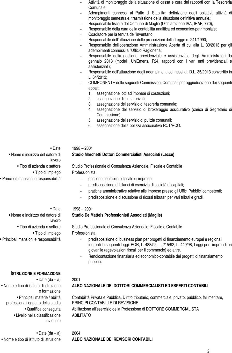 ; Responsabile fiscale del Comune di Maglie (Dichiarazione IVA, IRAP, 770); Responsabile della cura della contabilità analitica ed economicopatrimoniale; Coadiutore per la tenuta dell inventario;