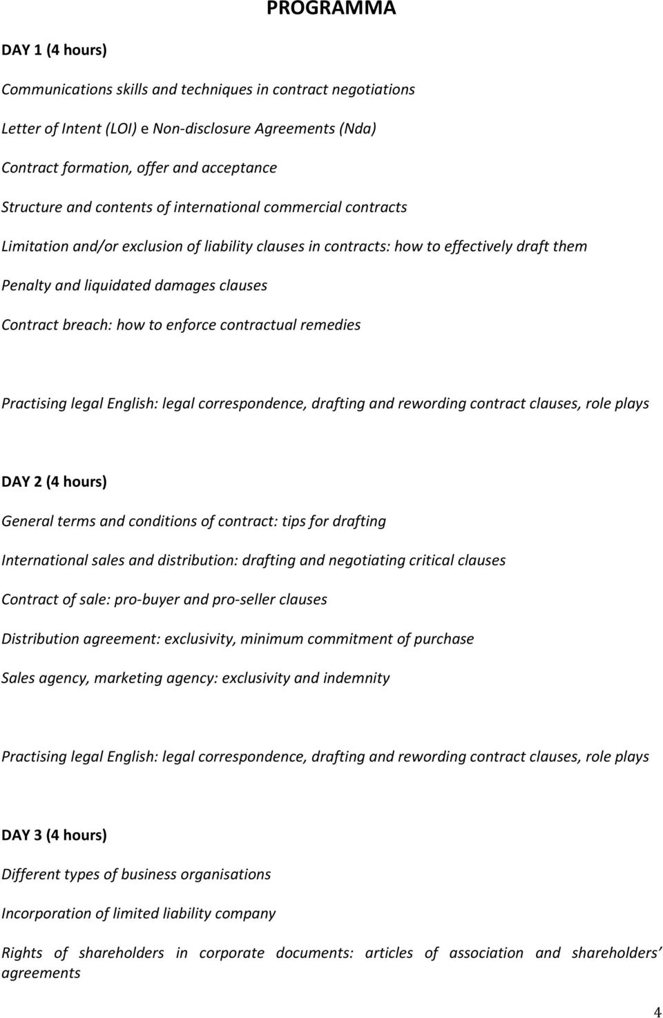 to enforce contractual remedies Practising legal English: legal correspondence, drafting and rewording contract clauses, role plays DAY 2 (4 hours) General terms and conditions of contract: tips for