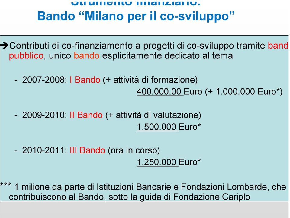 00 Euro (+ 1.000.000 Euro*) - 2009-2010: II Bando (+ attività di valutazione) 1.500.