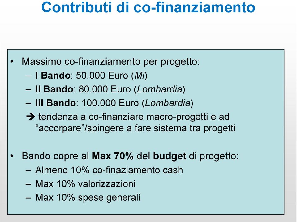 000 Euro (Lombardia) tendenza a co-finanziare macro-progetti e ad accorpare /spingere a fare