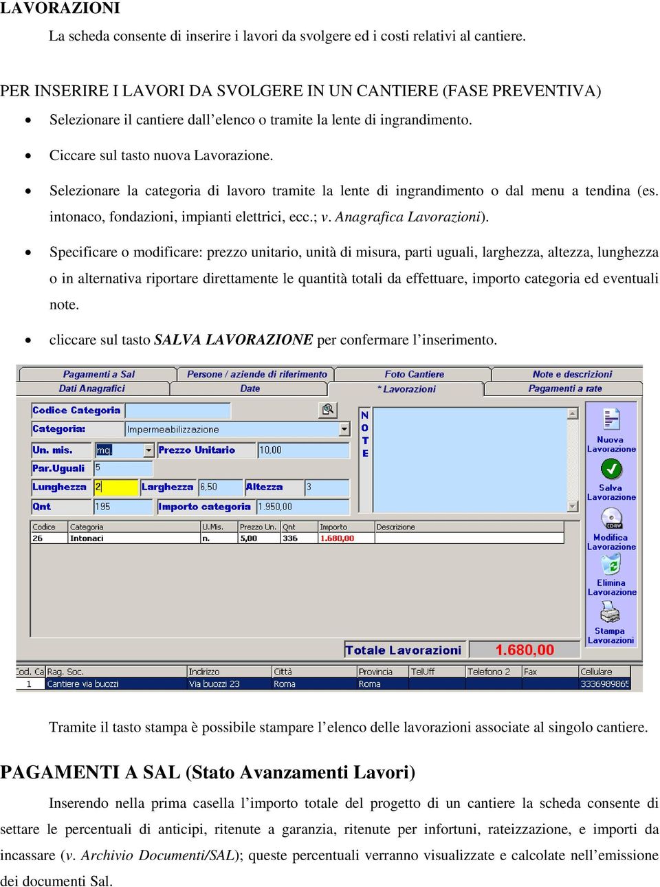 Selezionare la categoria di lavoro tramite la lente di ingrandimento o dal menu a tendina (es. intonaco, fondazioni, impianti elettrici, ecc.; v. Anagrafica Lavorazioni).