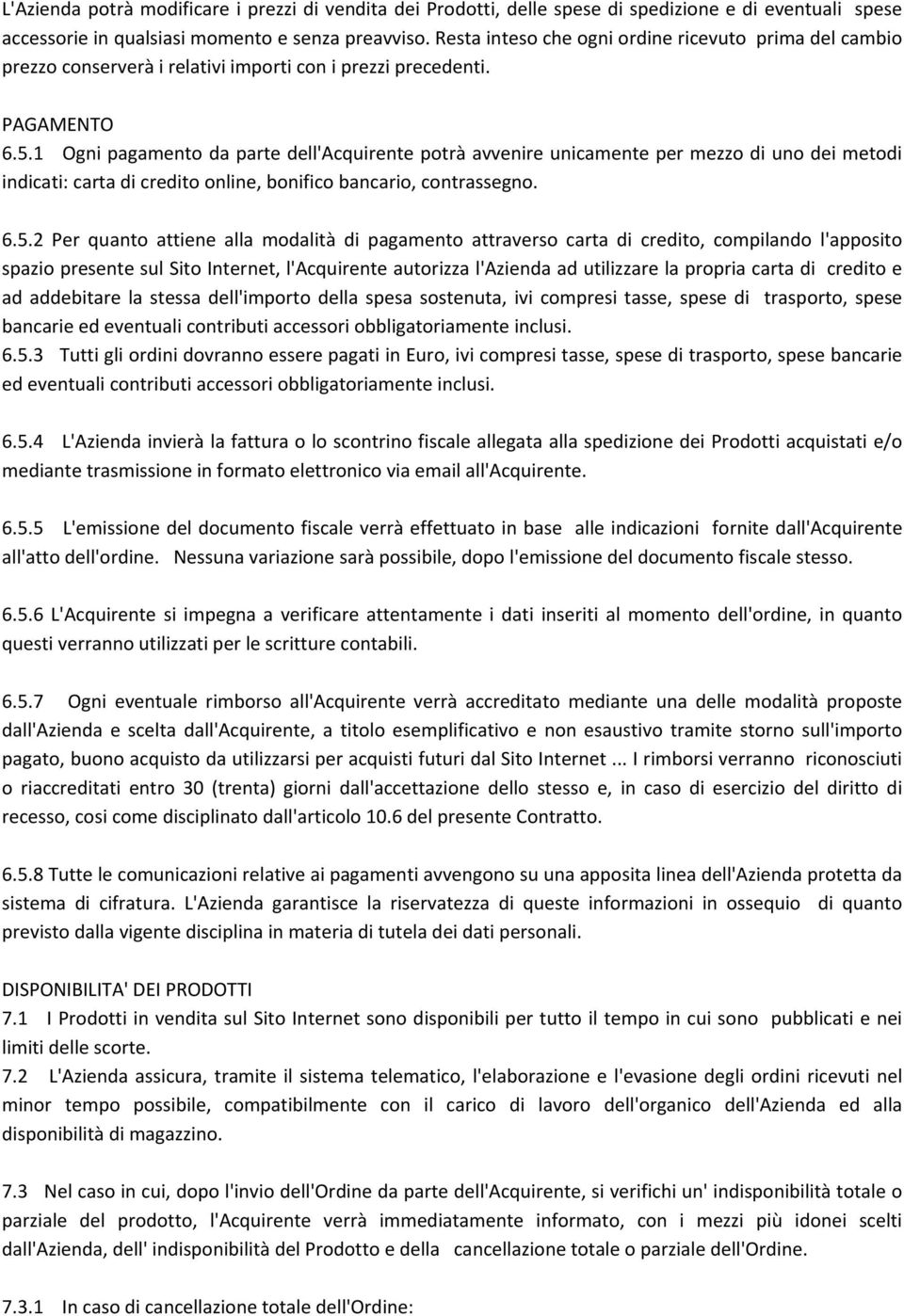 1 Ogni pagamento da parte dell'acquirente potrà avvenire unicamente per mezzo di uno dei metodi indicati: carta di credito online, bonifico bancario, contrassegno. 6.5.