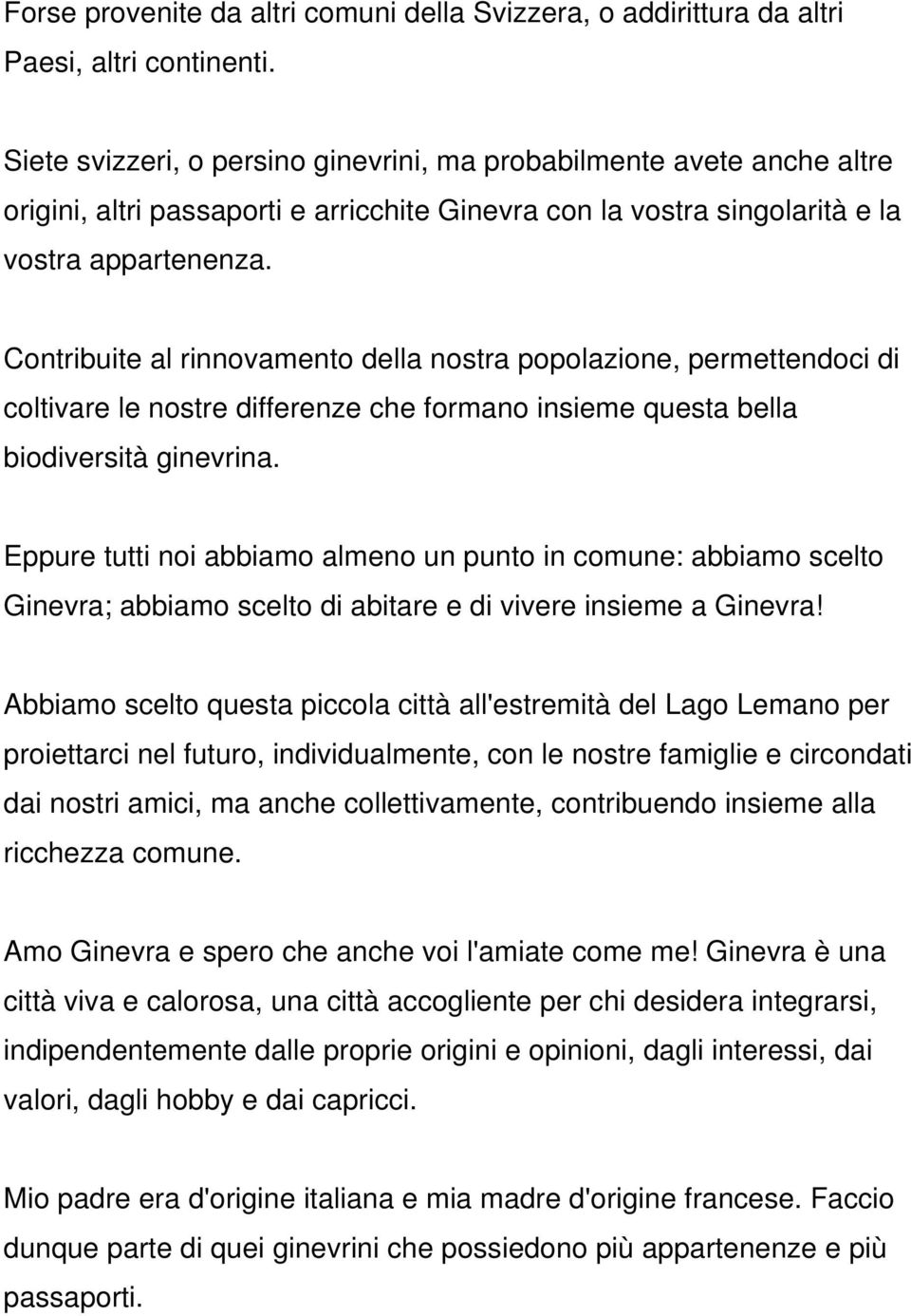 Contribuite al rinnovamento della nostra popolazione, permettendoci di coltivare le nostre differenze che formano insieme questa bella biodiversità ginevrina.