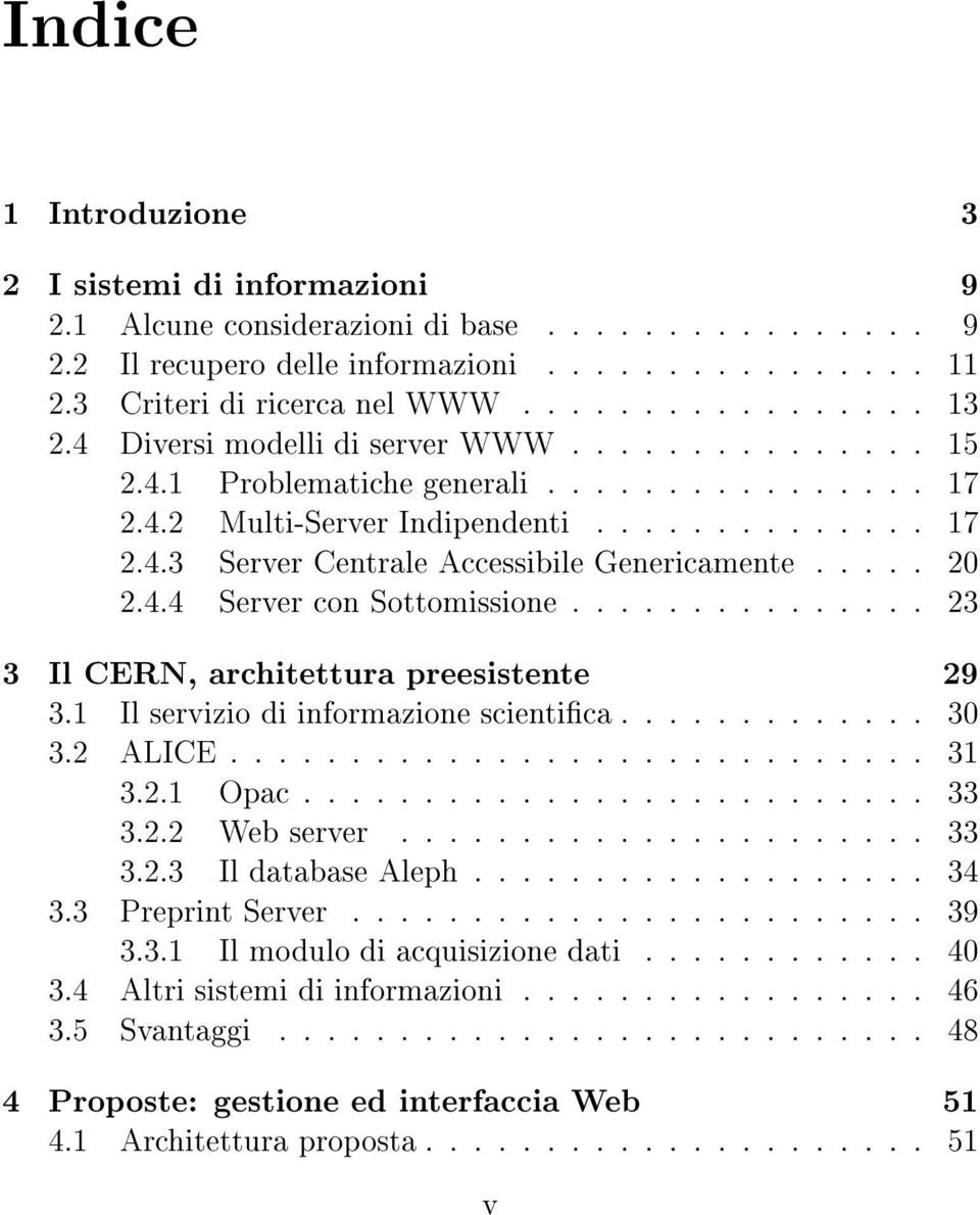 .... 20 2.4.4 Server con Sottomissione............... 23 3 Il CERN, architettura preesistente 29 3.1 Il servizio di informazione scientica............. 30 3.2 ALICE............................. 31 3.