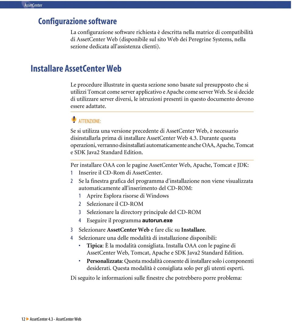 Installare AssetCenter Web Le procedure illustrate in questa sezione sono basate sul presupposto che si utilizzi Tomcat come server applicativo e Apache come server Web.