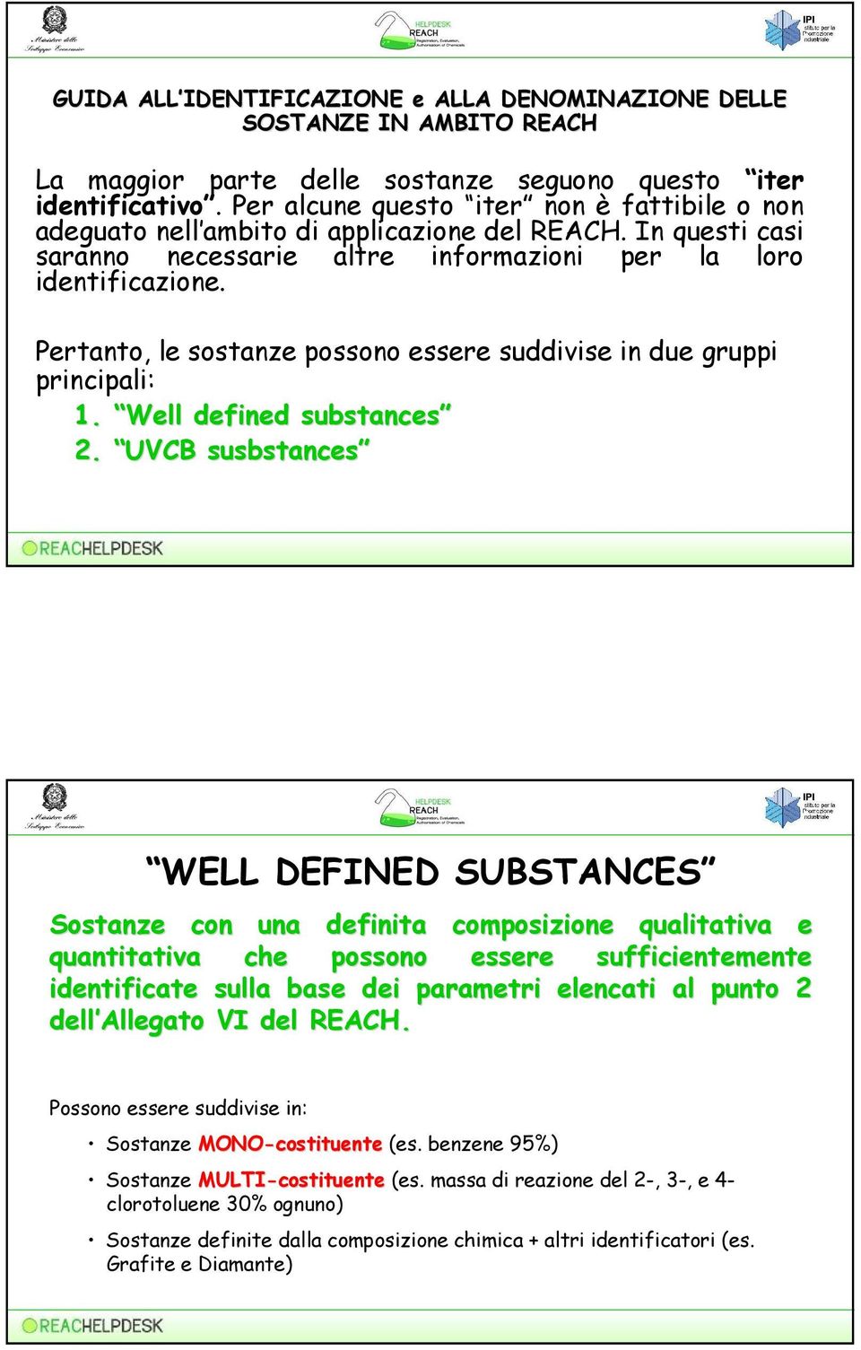 Pertanto, le sostanze possono essere suddivise in due gruppi principali: 1. Well defined substances 2.