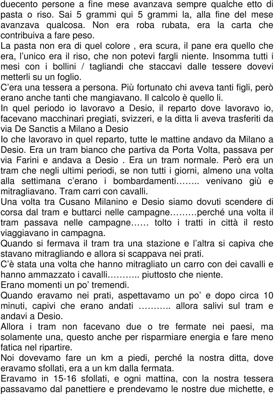 Insomma tutti i mesi con i bollini / tagliandi che staccavi dalle tessere dovevi metterli su un foglio. C era una tessera a persona.