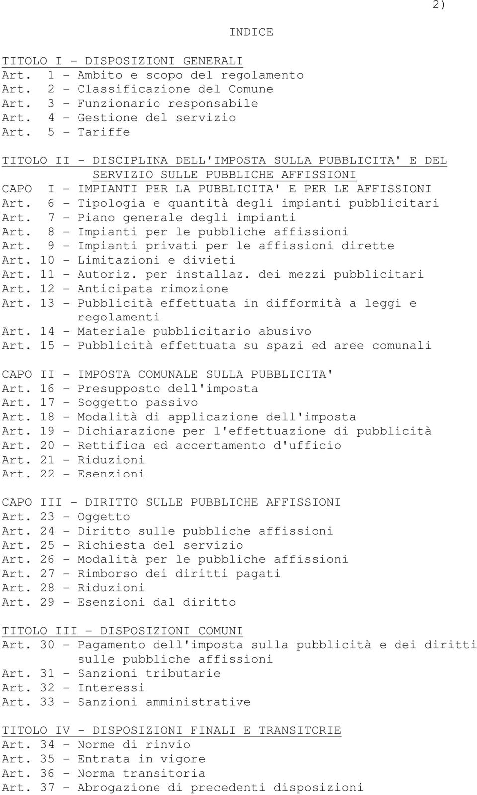 6 - Tipologia e quantità degli impianti pubblicitari Art. 7 - Piano generale degli impianti Art. 8 - Impianti per le pubbliche affissioni Art. 9 - Impianti privati per le affissioni dirette Art.