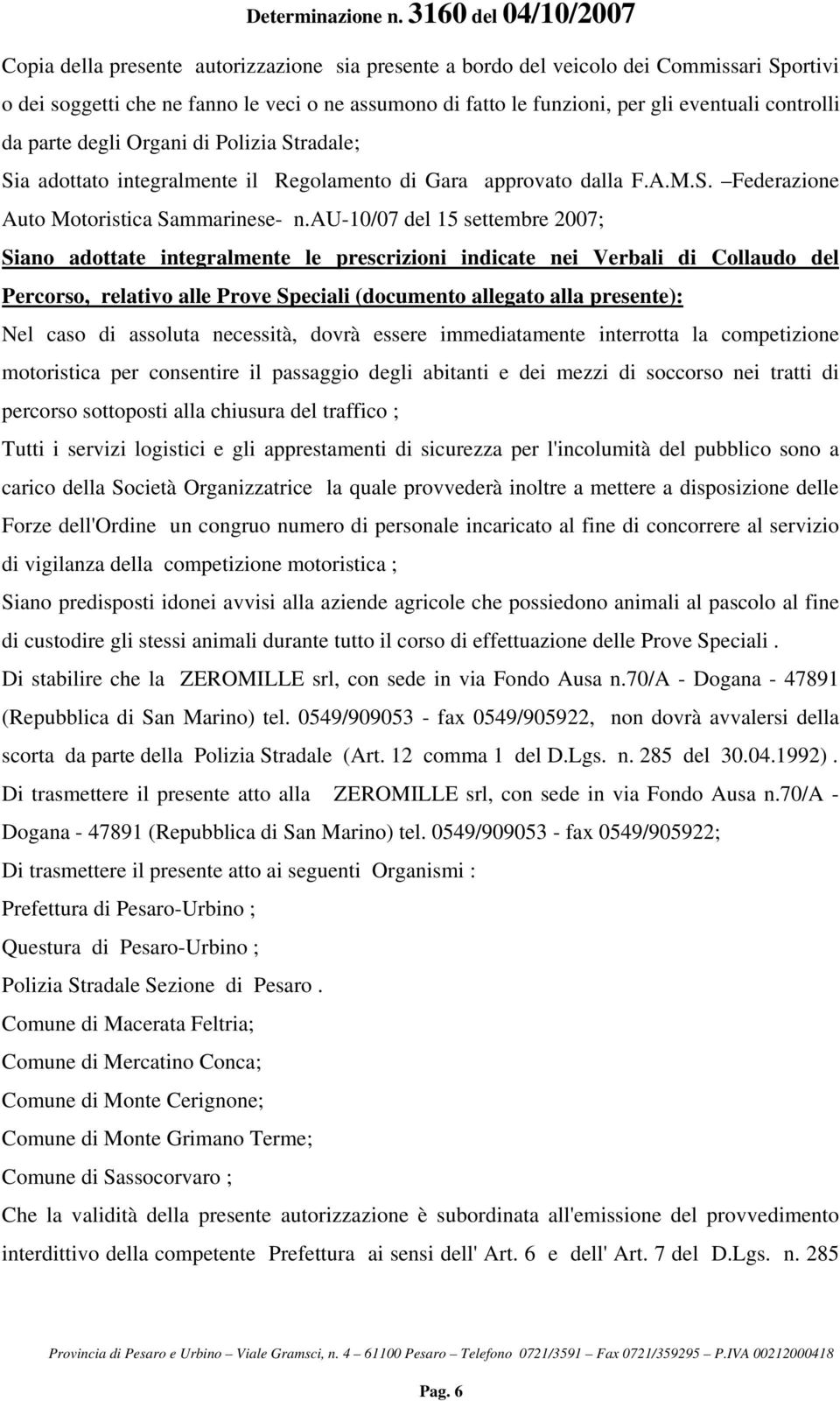 au-10/07 del 15 settembre 2007; Siano adottate integralmente le prescrizioni indicate nei Verbali di Collaudo del Percorso, relativo alle Prove Speciali (documento allegato alla presente): Nel caso