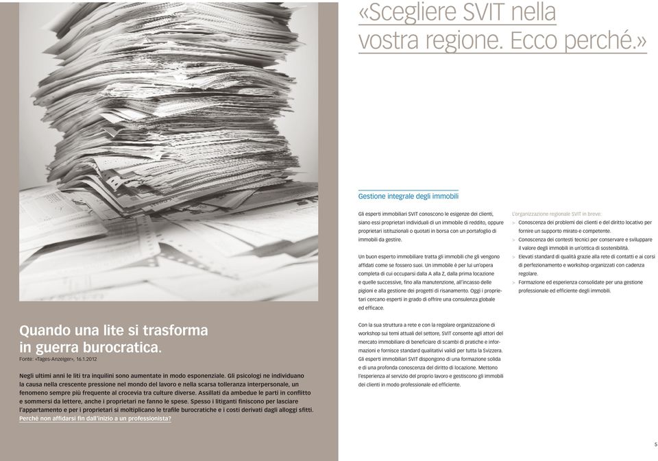 quotati in borsa con un portafoglio di immobili da gestire. Un buon esperto immobiliare tratta gli immobili che gli vengono affidati come se fossero suoi.