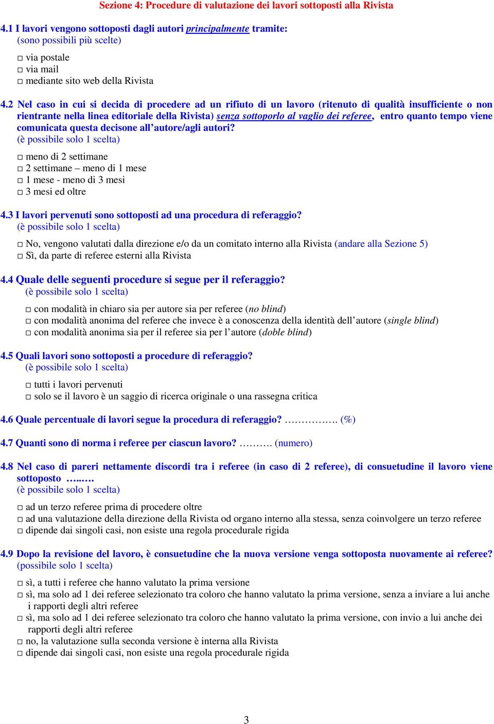 entro quanto tempo viene comunicata questa decisone all autore/agli autori? meno di 2 settimane 2 settimane meno di 1 mese 1 mese - meno di 3 mesi 3 mesi ed oltre 4.