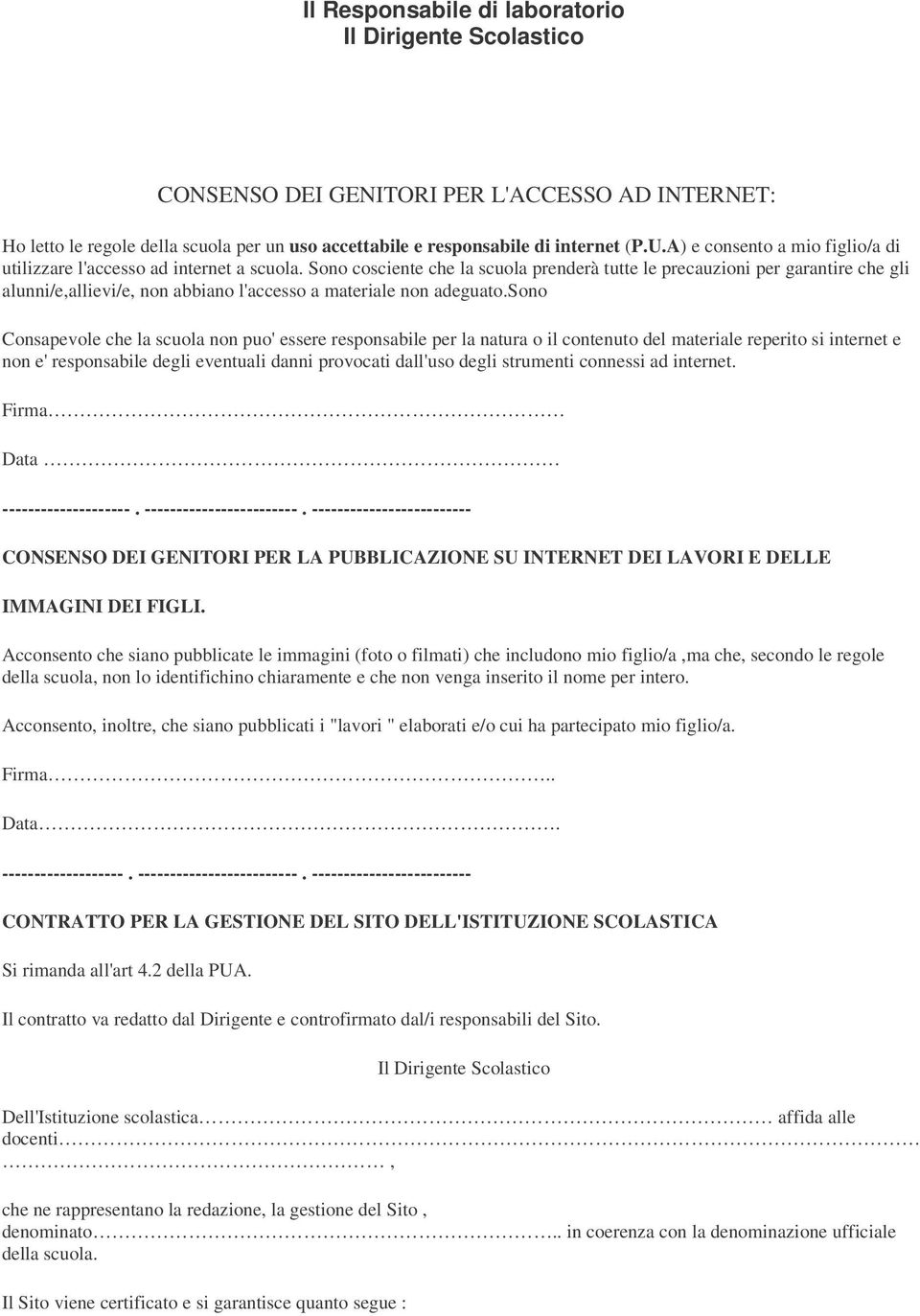 Sono cosciente che la scuola prenderà tutte le precauzioni per garantire che gli alunni/e,allievi/e, non abbiano l'accesso a materiale non adeguato.