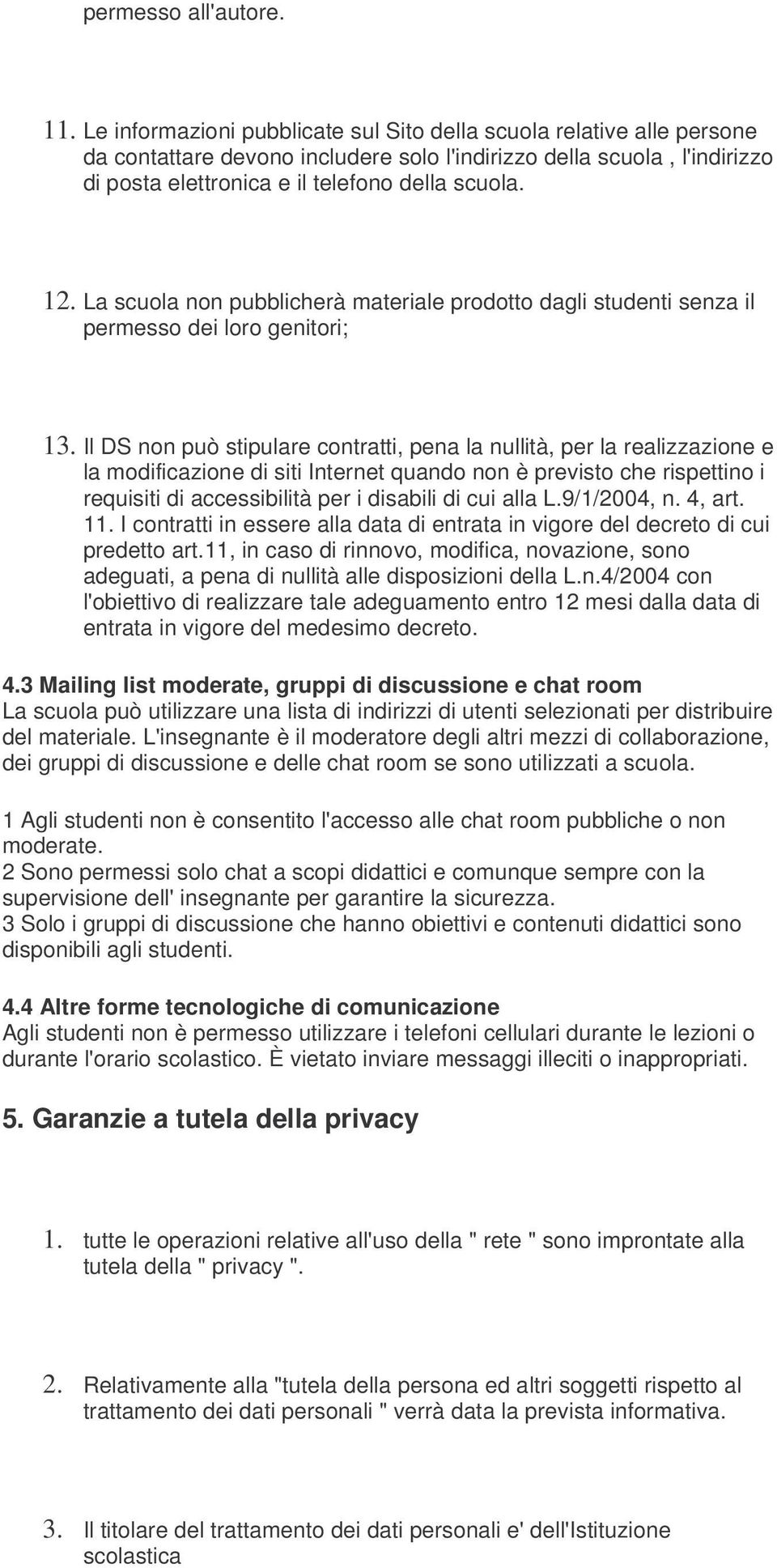 La scuola non pubblicherà materiale prodotto dagli studenti senza il permesso dei loro genitori; 13.