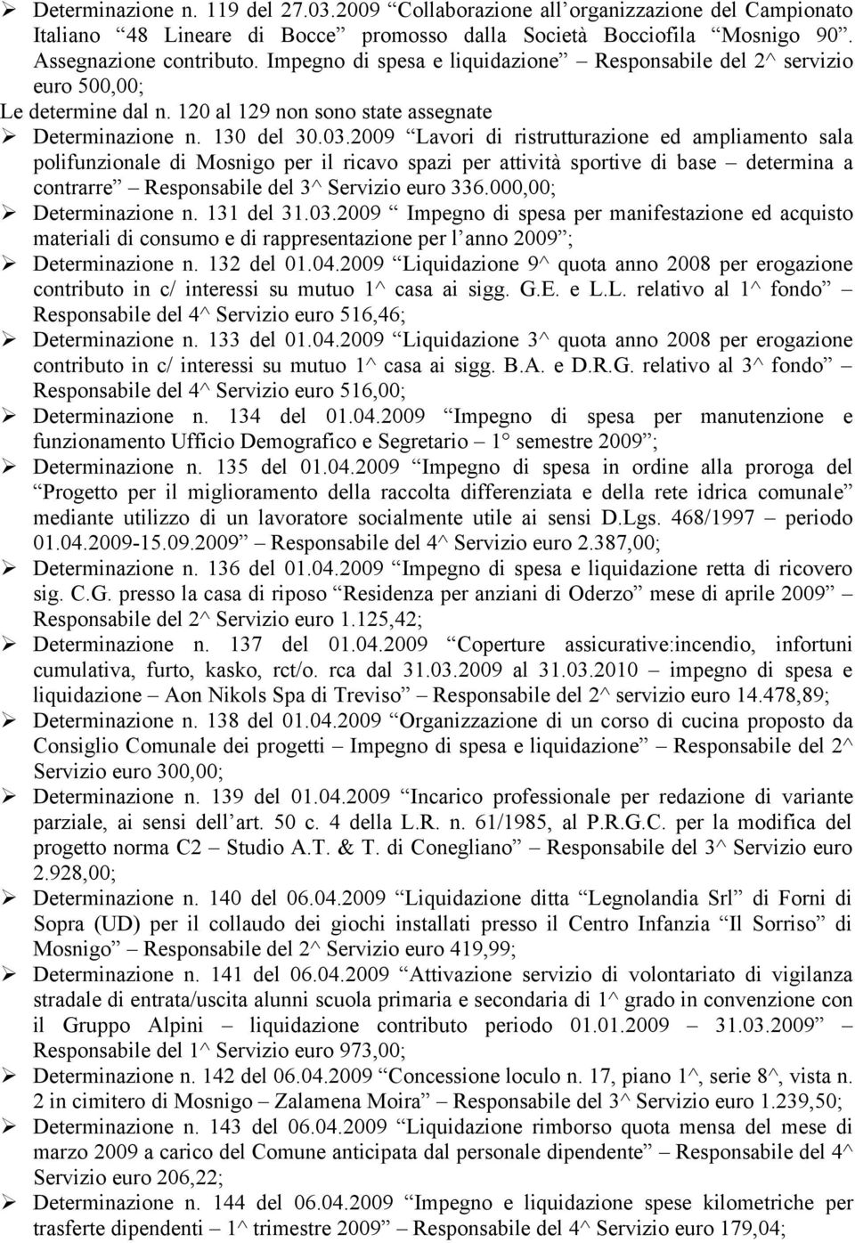 2009 Lavori di ristrutturazione ed ampliamento sala polifunzionale di Mosnigo per il ricavo spazi per attività sportive di base determina a contrarre Responsabile del 3^ Servizio euro 336.