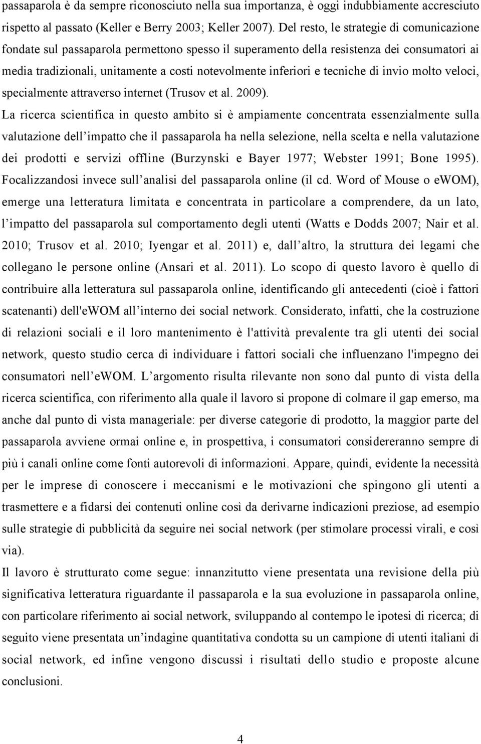 tecniche di invio molto veloci, specialmente attraverso internet (Trusov et al. 2009).