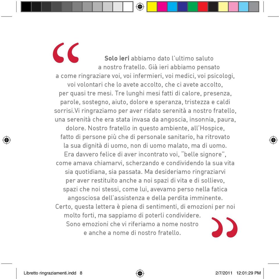 Tre lunghi mesi fatti di calore, presenza, parole, sostegno, aiuto, dolore e speranza, tristezza e caldi sorrisi.