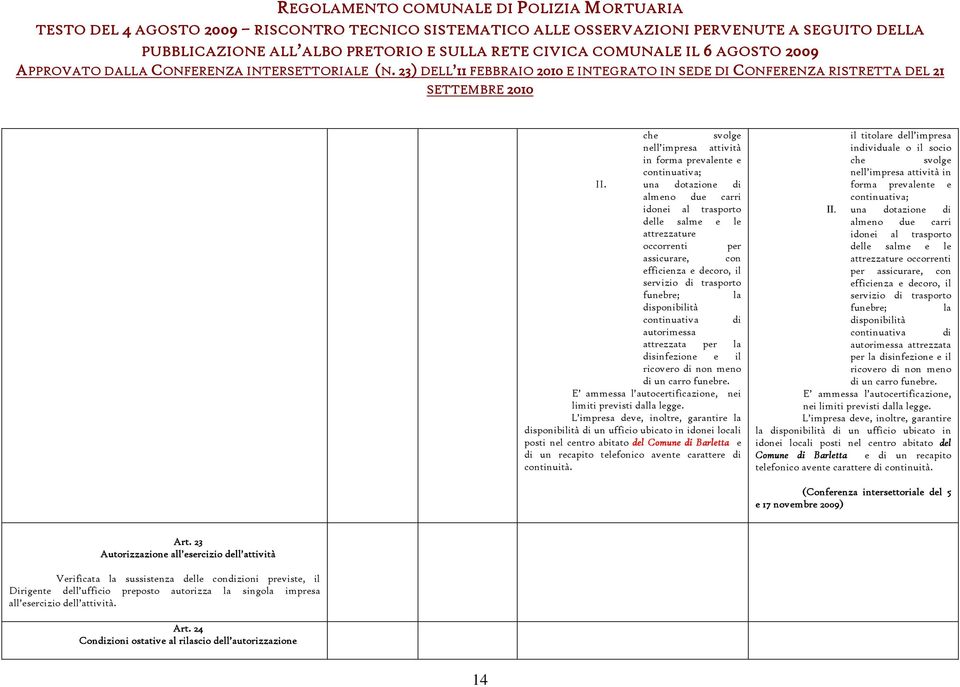 di autorimessa attrezzata per la disinfezione e il ricovero di non meno di un carro funebre. E ammessa l autocertificazione, nei limiti previsti dalla legge.