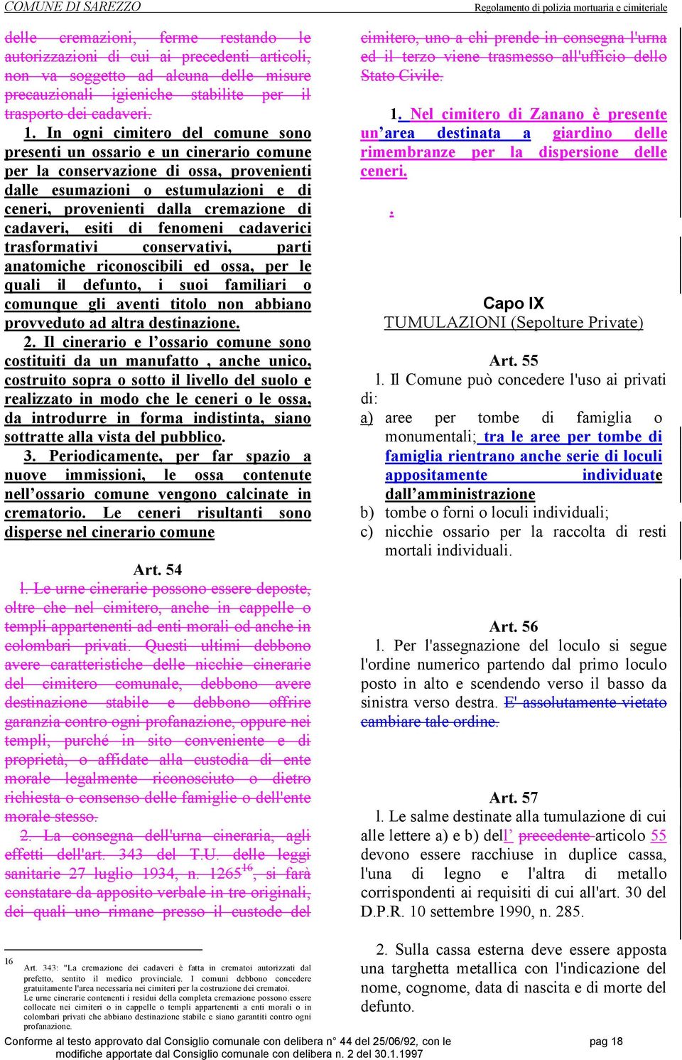 cadaveri, esiti di fenomeni cadaverici trasformativi conservativi, parti anatomiche riconoscibili ed ossa, per le quali il defunto, i suoi familiari o comunque gli aventi titolo non abbiano