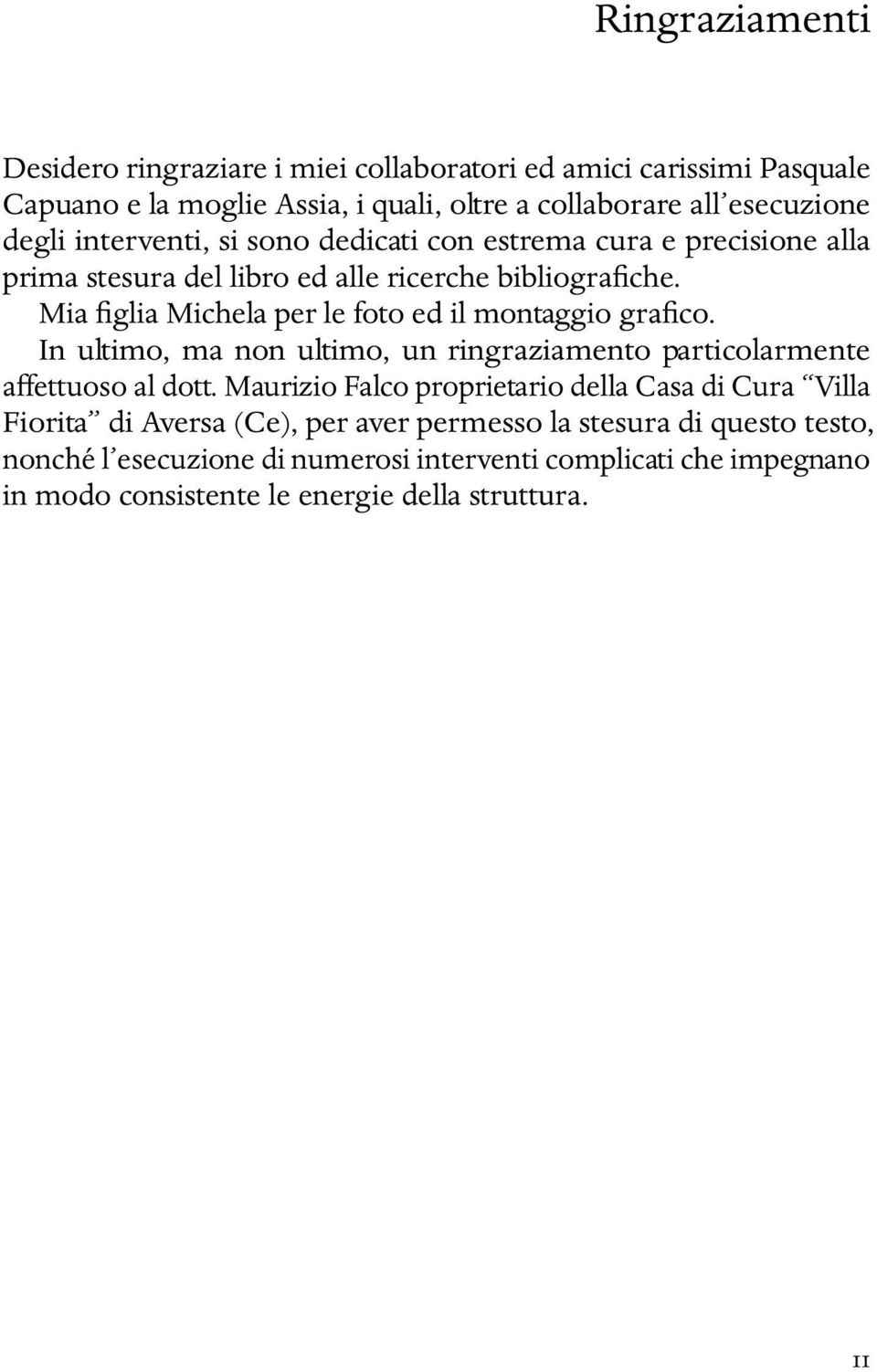 Mia figlia Michela per le foto ed il montaggio grafico. In ultimo, ma non ultimo, un ringraziamento particolarmente affettuoso al dott.