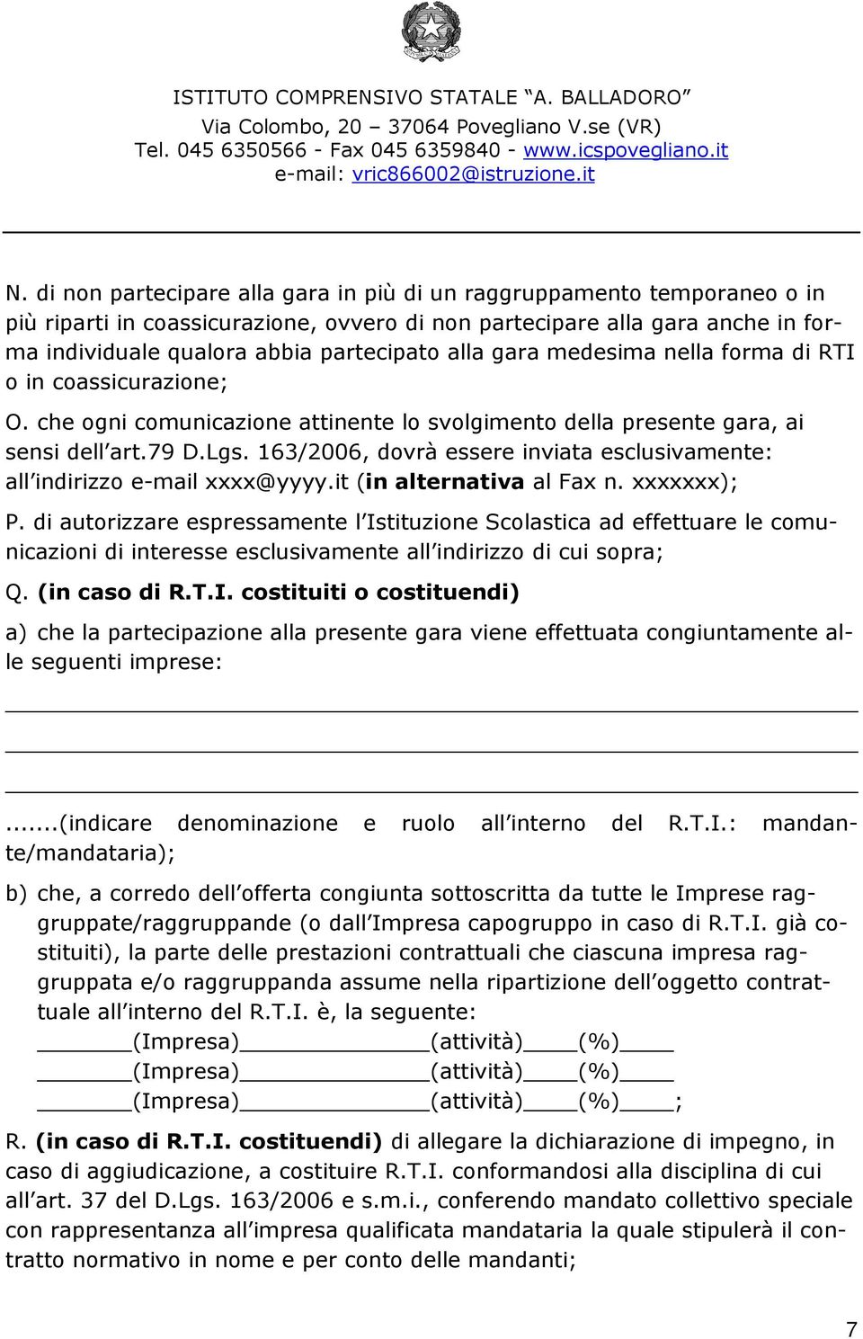 163/2006, dovrà essere inviata esclusivamente: all indirizzo e-mail xxxx@yyyy.it (in alternativa al Fax n. xxxxxxx); P.