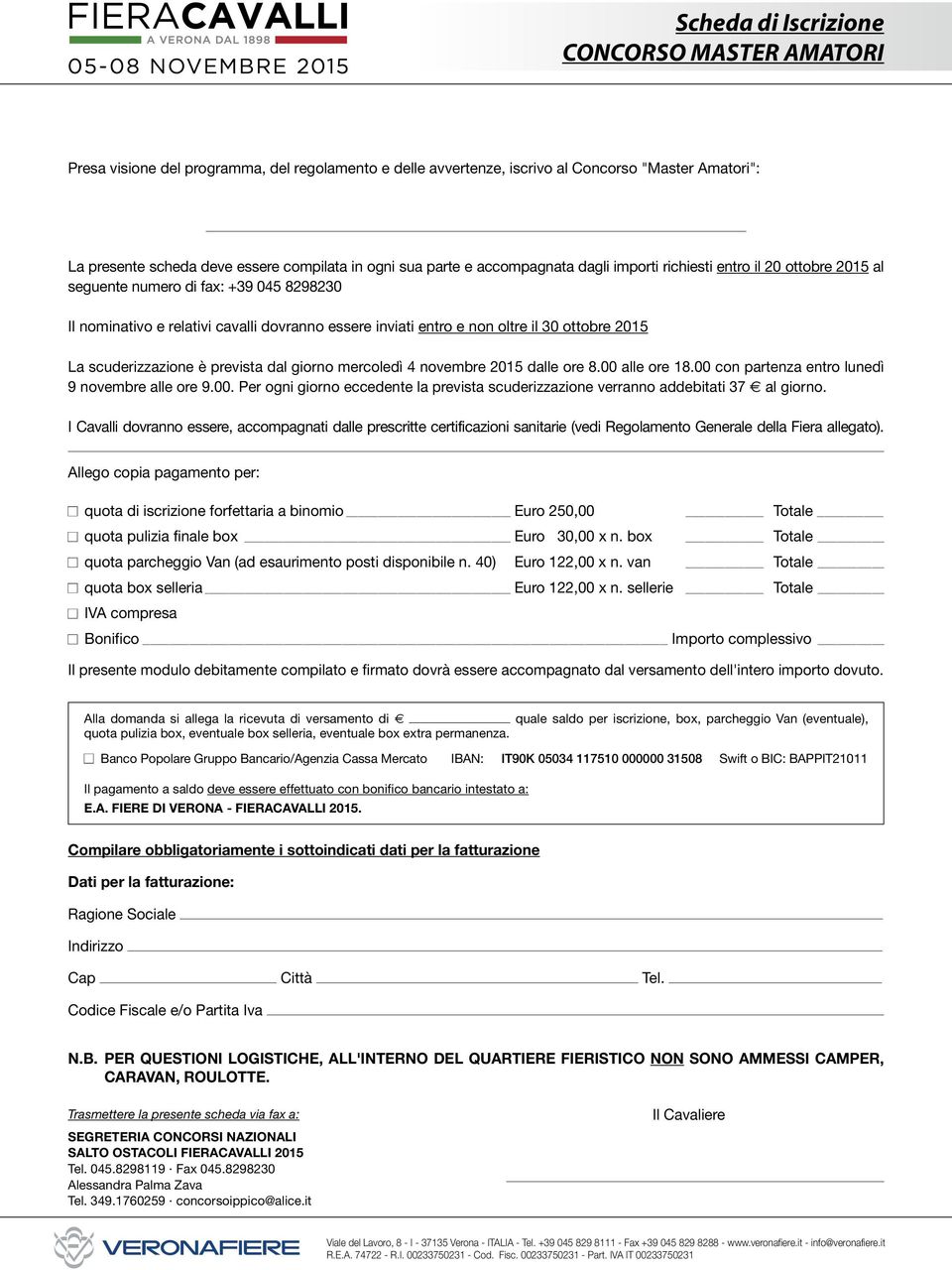 La scuderizzazione è prevista dal giorno mercoledì 4 novembre 2015 dalle ore 8.00 alle ore 18.00 con partenza entro lunedì 9 novembre alle ore 9.00. Per ogni giorno eccedente la prevista scuderizzazione verranno addebitati 37 al giorno.