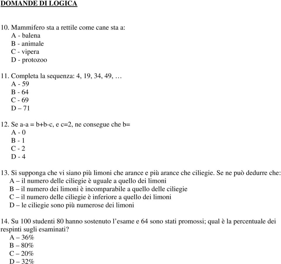 Se ne può dedurre che: A il numero delle ciliegie è uguale a quello dei limoni B il numero dei limoni è incomparabile a quello delle ciliegie C il numero delle ciliegie è