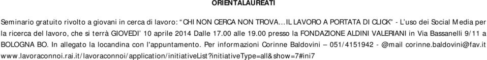 00 presso la FONDAZIONE ALDINI VALERIANI in Via Bassanelli 9/11 a BOLOGNA BO. In allegato la locandina con l'appuntamento.