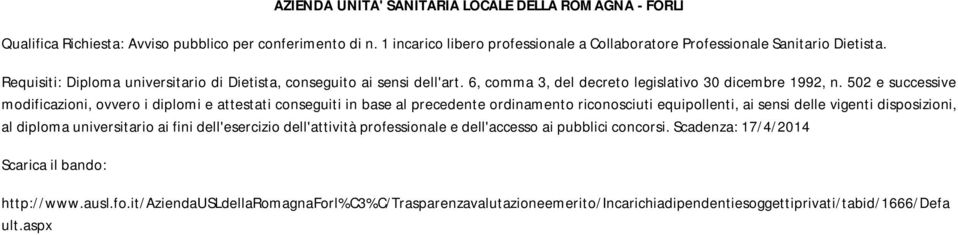 502 e successive modificazioni, ovvero i diplomi e attestati conseguiti in base al precedente ordinamento riconosciuti equipollenti, ai sensi delle vigenti disposizioni, al diploma universitario ai