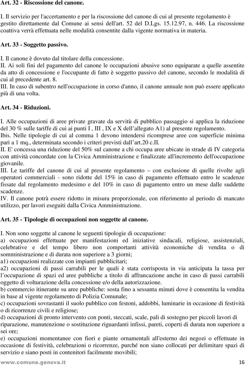 Il canone è dovuto dal titolare della concessione. II.