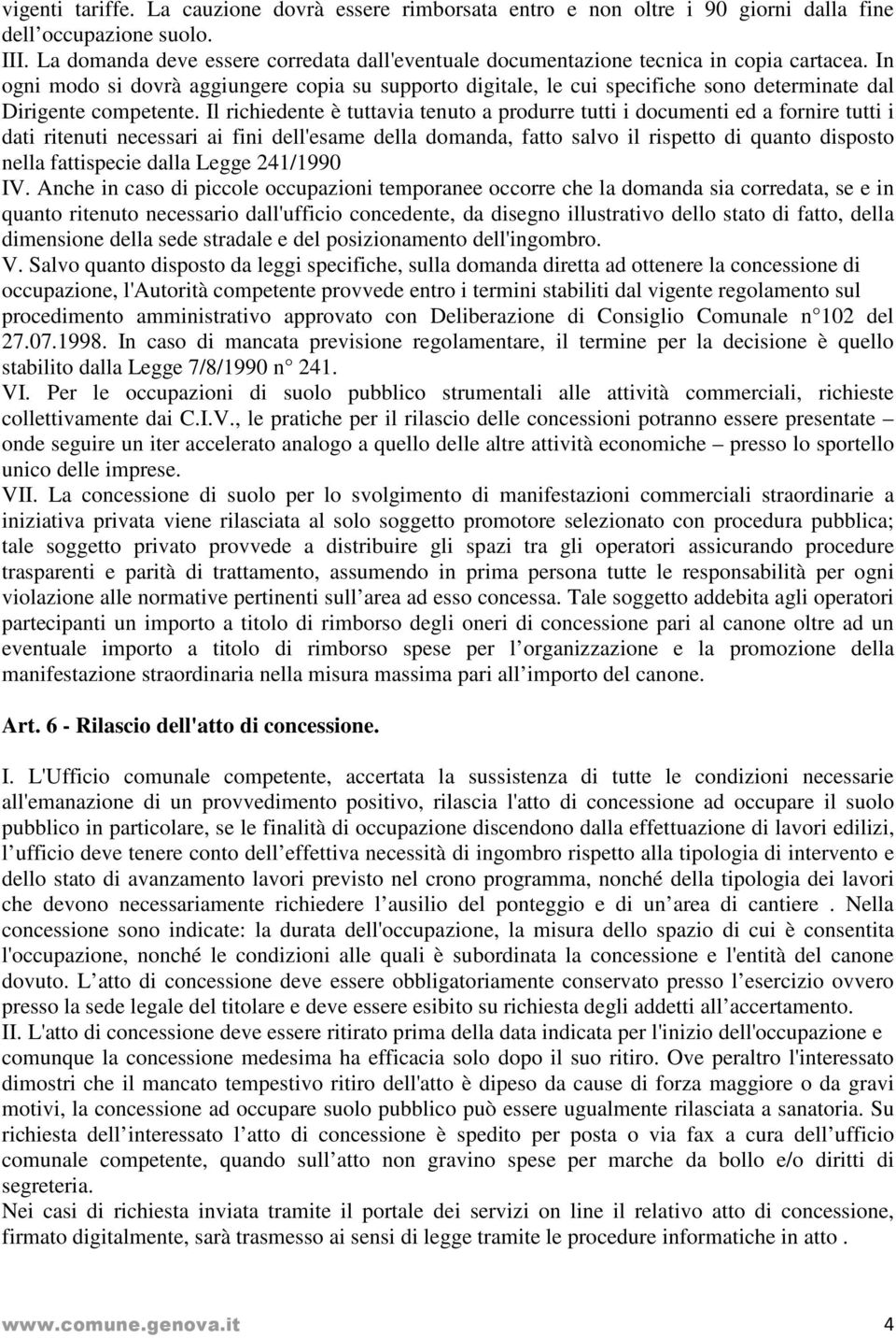 In ogni modo si dovrà aggiungere copia su supporto digitale, le cui specifiche sono determinate dal Dirigente competente.