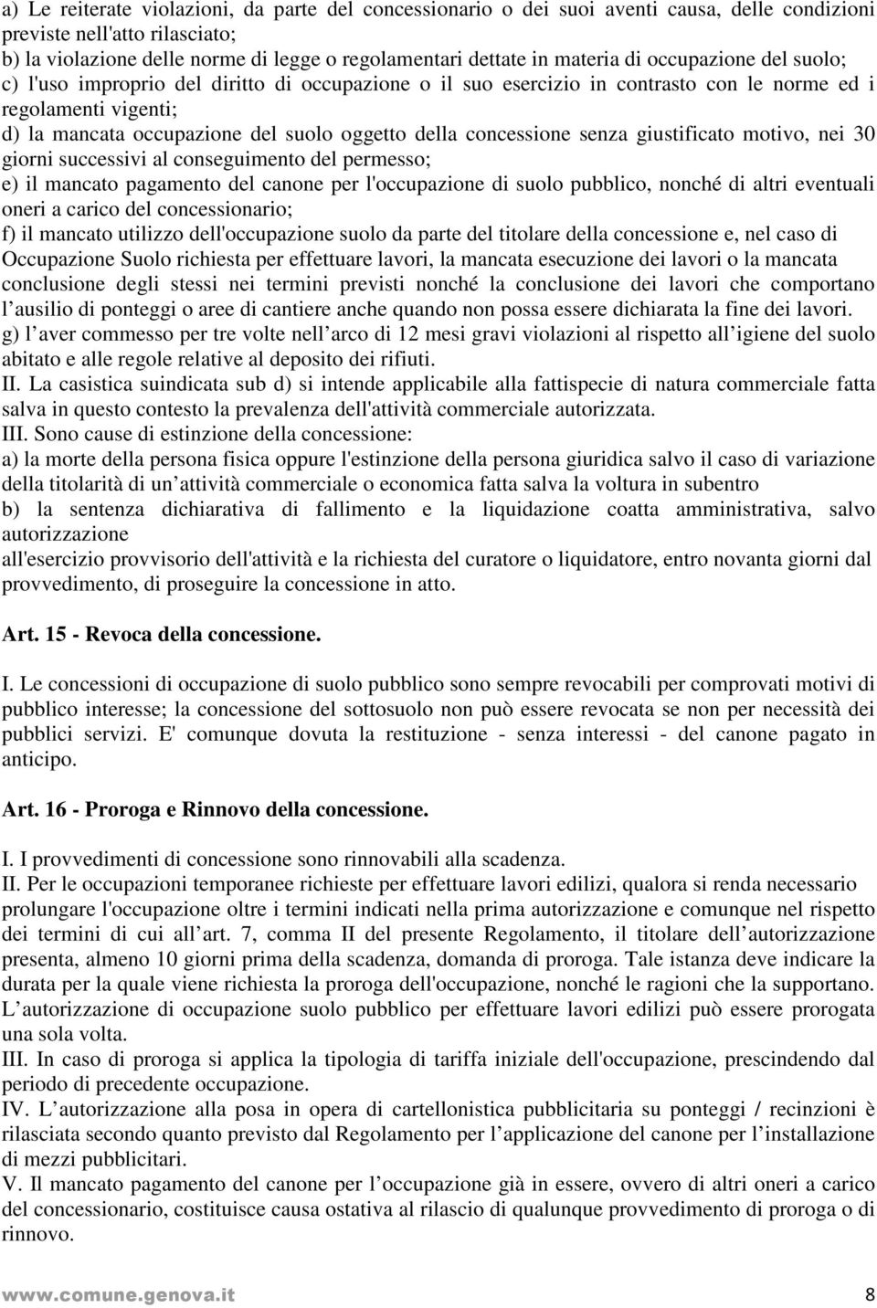 della concessione senza giustificato motivo, nei 30 giorni successivi al conseguimento del permesso; e) il mancato pagamento del canone per l'occupazione di suolo pubblico, nonché di altri eventuali