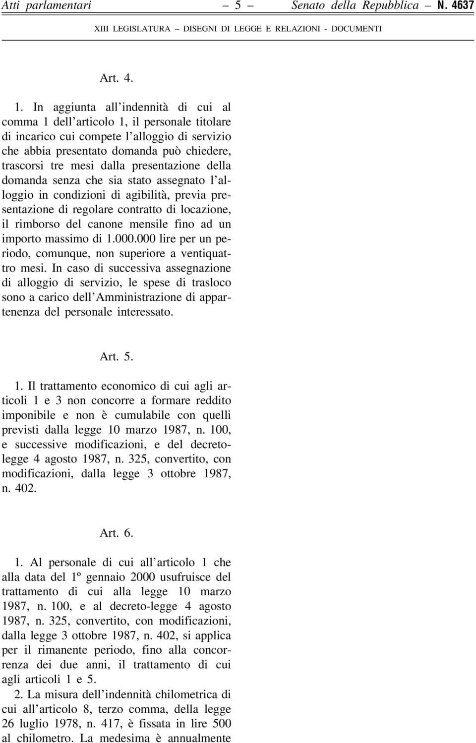 presentazione della domanda senza che sia stato assegnato l'alloggio in condizioni di agibilitaá, previa presentazione di regolare contratto di locazione, il rimborso del canone mensile fino ad un