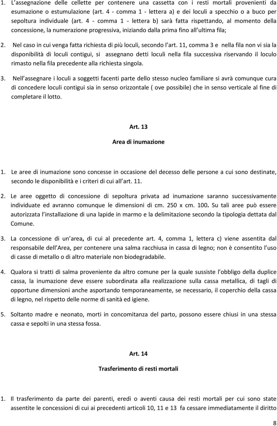 4 - comma 1 - lettera b) sarà fatta rispettando, al momento della concessione, la numerazione progressiva, iniziando dalla prima fino all ultima fila; 2.