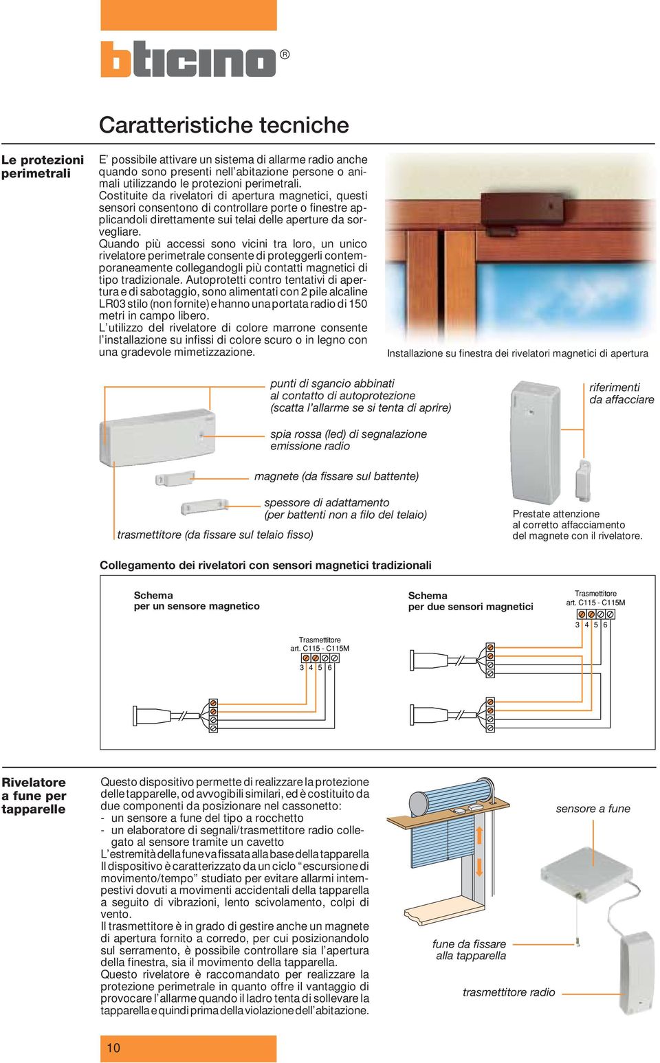 Quando più assi sono viini tra loro, un unio rivlator primtral onsnt di protggrli ontmporanamnt ollgandogli più ontatti magntii di tipo tradizional.