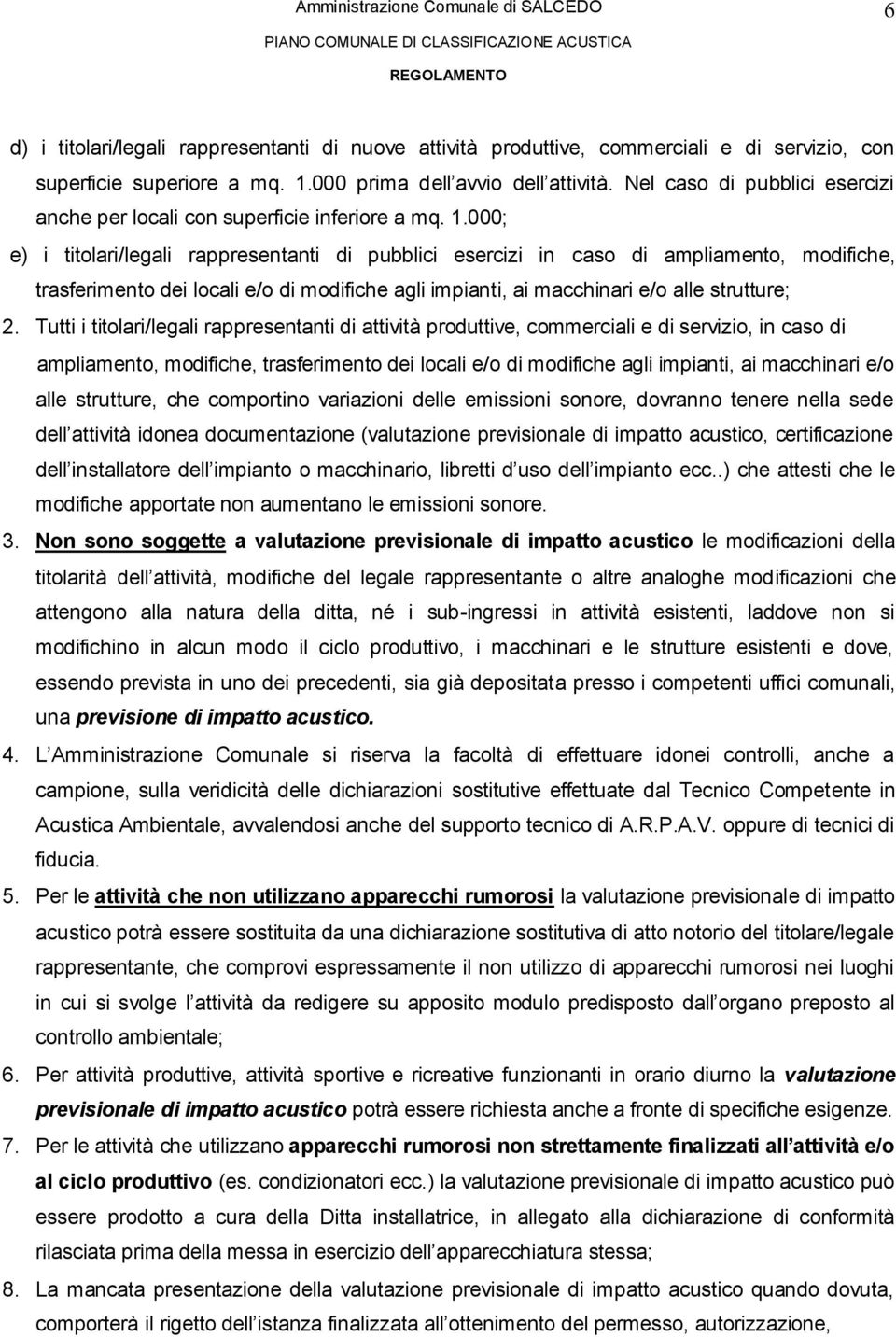 000; e) i titolari/legali rappresentanti di pubblici esercizi in caso di ampliamento, modifiche, trasferimento dei locali e/o di modifiche agli impianti, ai macchinari e/o alle strutture; 2.