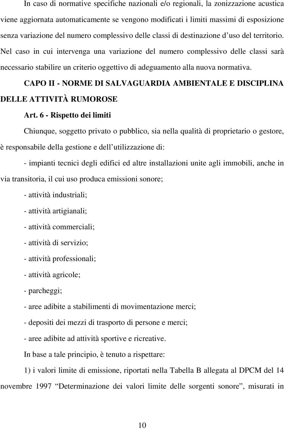 Nel caso in cui intervenga una variazione del numero complessivo delle classi sarà necessario stabilire un criterio oggettivo di adeguamento alla nuova normativa.