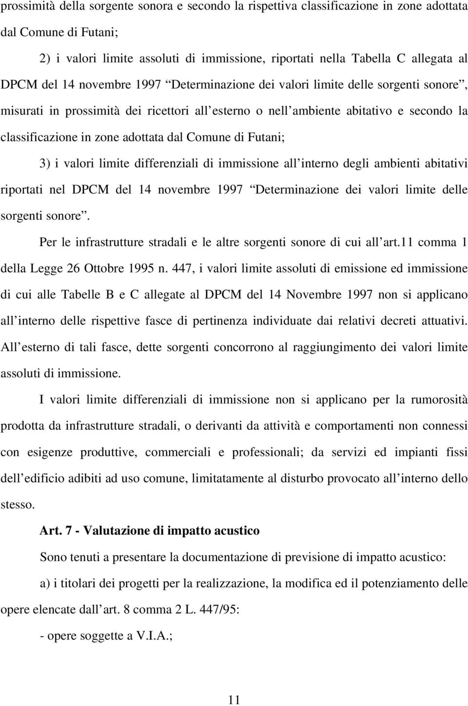 dal Comune di Futani; 3) i valori limite differenziali di immissione all interno degli ambienti abitativi riportati nel DPCM del 14 novembre 1997 Determinazione dei valori limite delle sorgenti