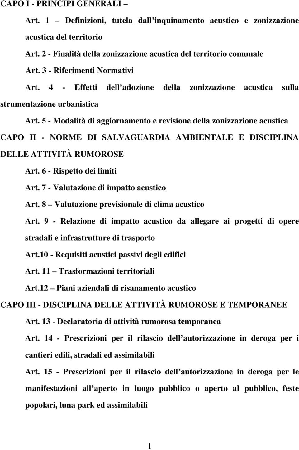 5 - Modalità di aggiornamento e revisione della zonizzazione acustica CAPO II - NORME DI SALVAGUARDIA AMBIENTALE E DISCIPLINA DELLE ATTIVITÀ RUMOROSE Art. 6 - Rispetto dei limiti Art.