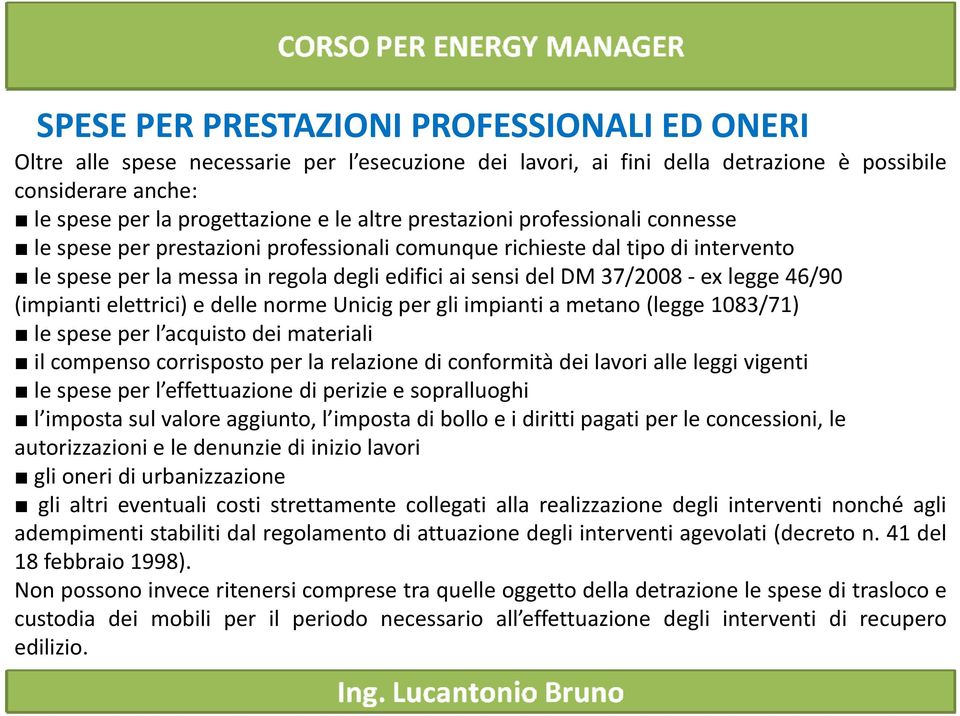 46/90 (impianti elettrici) e delle norme Unicig per gli impianti a metano (legge 1083/71) le spese per l acquisto dei materiali il compenso corrispostoper la relazione di conformità itàdil dei lavori