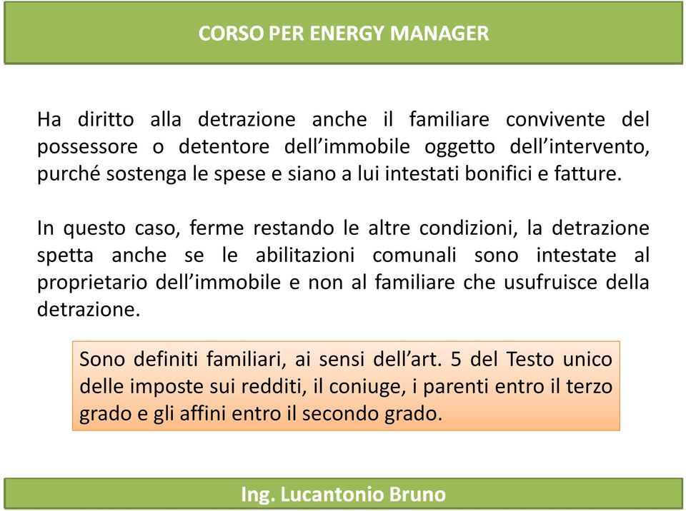 In questo caso, ferme restando le altre condizioni, la detrazione spetta anche se le abilitazioni comunali sono intestate al proprietario