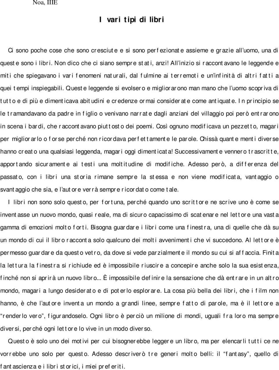 Queste leggende si evolsero e migliorarono man mano che l uomo scopriva di tutto e di più e dimenticava abitudini e credenze ormai considerate come antiquate.