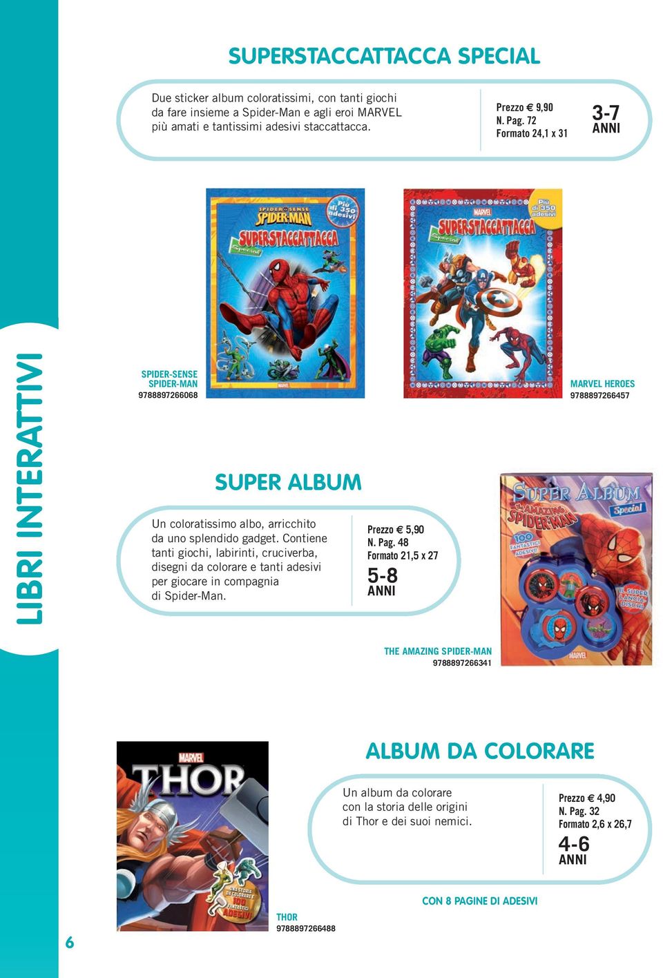 Contiene tanti giochi, labirinti, cruciverba, disegni da colorare e tanti adesivi per giocare in compagnia di Spider-Man. Prezzo 5,90 N. Pag.