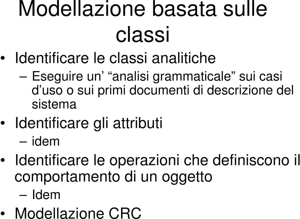 descrizione del sistema Identificare gli attributi idem Identificare le