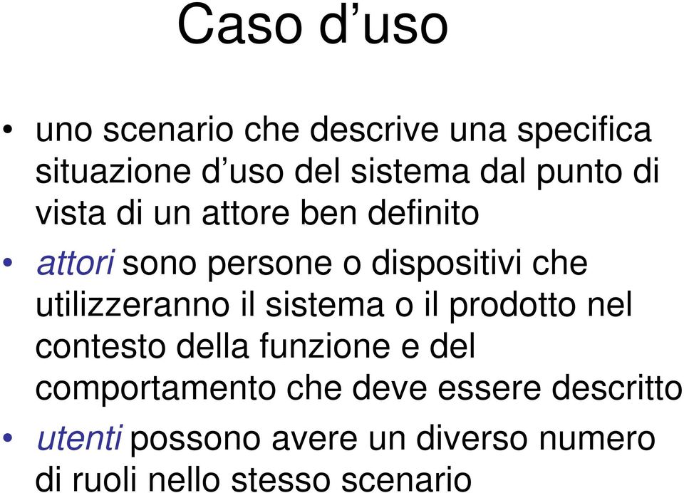 utilizzeranno il sistema o il prodotto nel contesto della funzione e del comportamento