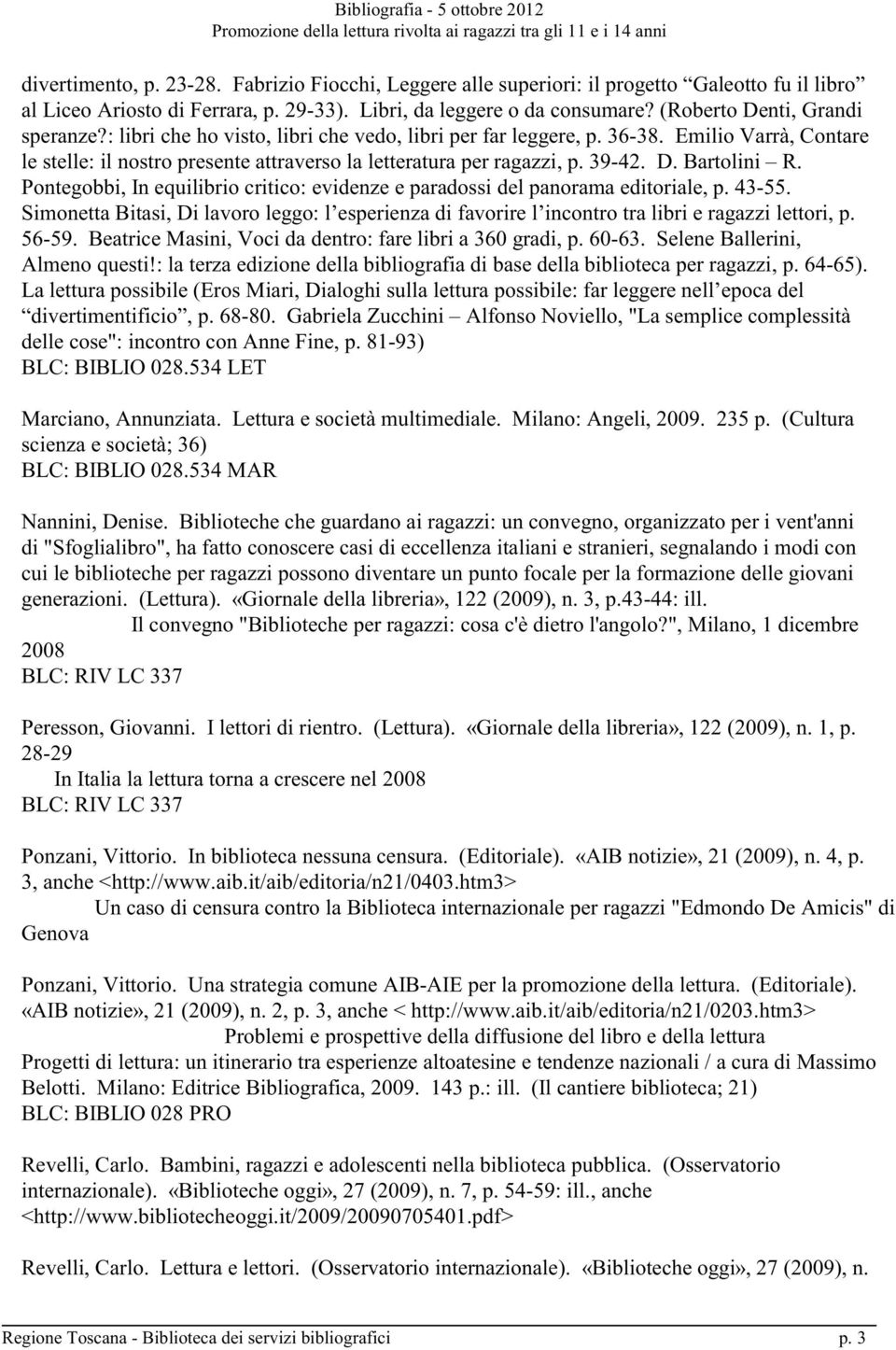 39-42. D. Bartolini R. Pontegobbi, In equilibrio critico: evidenze e paradossi del panorama editoriale, p. 43-55.