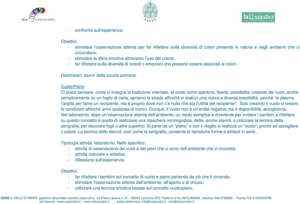 riflettere sulla diversità di ricordi o emozioni che possono essere associati ai colori. Destinatari: alunni della scuola primaria.