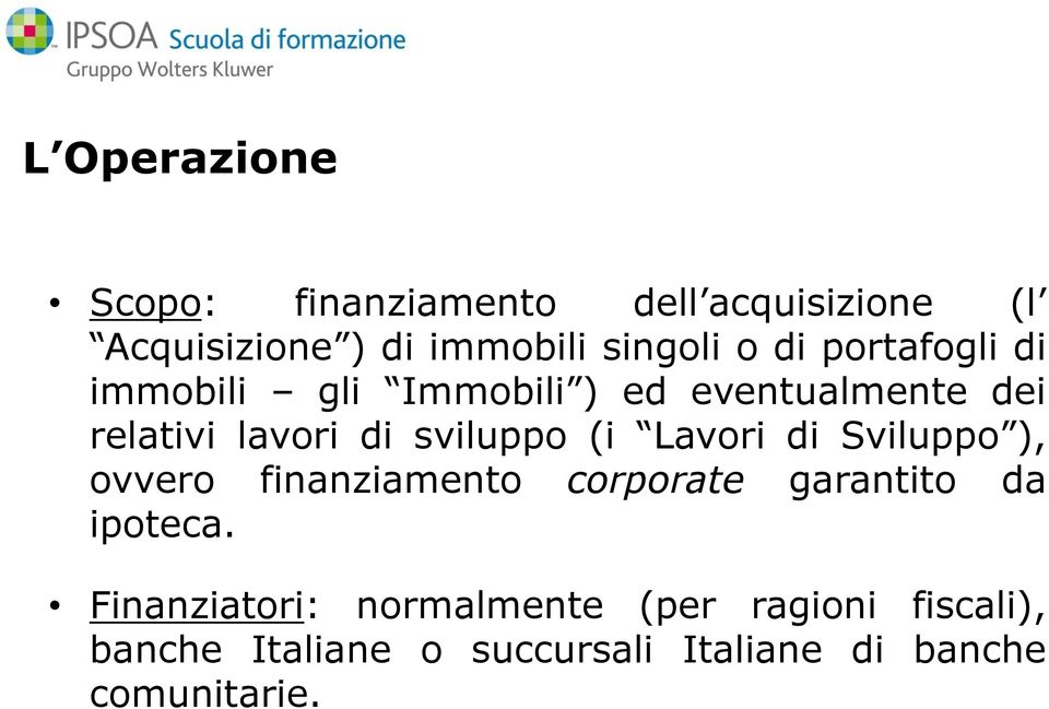 Lavori di Sviluppo ), ovvero finanziamento corporate garantito da ipoteca.